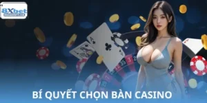 Bí Quyết Chọn Bàn Casino Có Tỷ Lệ Thắng Cao Tại 8XBET