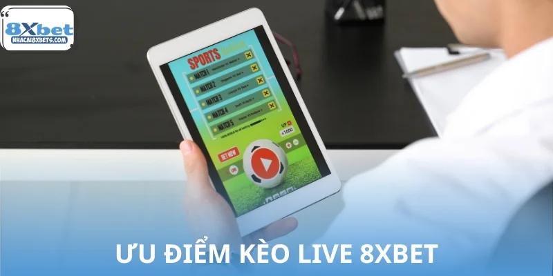 Những ưu điểm giúp kèo live 8XBET được người chơi ưa chuộng