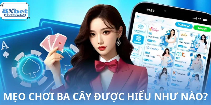 Mẹo chơi ba cây được hiểu như thế nào?