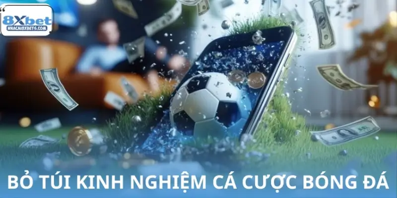 Tổng hợp kinh nghiệm cá cược bóng đá thắng lớn 99%